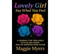 Lovely Girl Say What You Feel: A Journal for Teen Girls with Blank Pages and an Inspiring Rose Cover