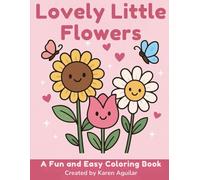LOVELY LITTLE FLOWERS: A FUN AND EASY COLORING BOOK FOR 5-YEAR-OLD GIRLS