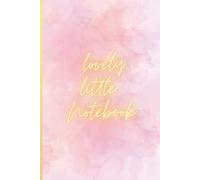 Lovely Little Notebook: Pink Blank Journal for Notes, Ideas, and Everyday Thoughts, Elegant Gift for Woman, Secret Santa Gift for Work Colleagues, ... Pink Journal, Blank Pages, Notebook for Girls