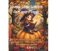 Lovely Little Witch’s Autumn Magic: A Cute Witch Coloring Book for Girls Ages 4-8 - Adorable Autumn & Halloween Magic to Color