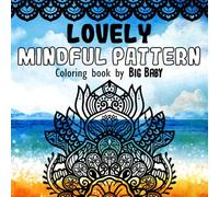 LOVELY MINDFUL PATTERN: Coloring Book for Adults and Kids, Bold, Simple, and Big Designs for Stress Relief & Relaxation Featuring Cozy and Unique Patterns and Mandalas