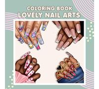 Lovely Nail Arts Coloring Book: 36 Fun and Creative Nail Designs for Women, Teens, and Nail Art Lovers