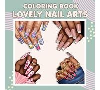 Lovely Nail Arts Coloring Book: 36 Fun and Creative Nail Designs for Women, Teens, and Nail Art Lovers