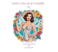 LOVELY PIN UP & FLOWERS #2: COLORING BOOK BY TOLOVELYB