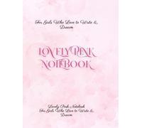 Lovely Pink Notebook: A Pretty Lined Journal for Girls to Write, Dream, and Be Creative