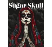Lovely Sugar Skull: A Chic Coloring Book for Teens and Adults Inspired by Día de los Muertos and Elegant Calavera Art