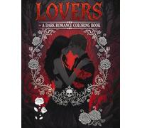 LOVERS: A Dark Romance Coloring Book: Forbidden Tensions, Obsessive Desires, and Sharp-Lined Passion