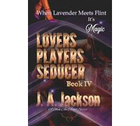 Lovers, Players, Seducers Book IV: When Lavender Meets Flint! It’s Magic!: 5