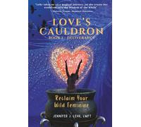 Love's Cauldron: Reclaim your wild feminine