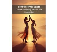 Love's Eternal Dance: The Art of Lasting Passion and Connection