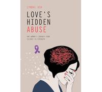 Love's Hidden Abuse: One Woman's Journey from Silence to Strength