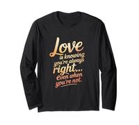 Loves is Knowing You’re Always Right Even When You’re Not. Maglia a Manica
