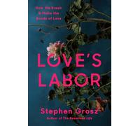Love's Labor: How We Break and Make the Bonds of Love