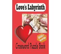 Love's Labyrinth Crossword Puzzle Book: Unlock the Secrets of the Heart: Enchanting Crosswords of Romance, Mystery, and Timeless Love