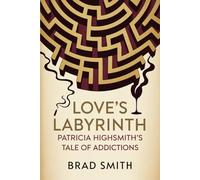 Love's Labyrinth: Patricia Highsmith's Tale of Addictions