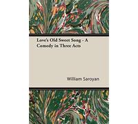Love's old sweet song: a comedy in three acts - Saroyan William