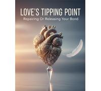 Love'S Tipping Point: Repairing Or Releasing Your Bond