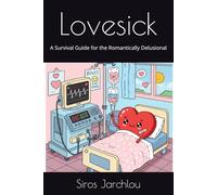 Lovesick: A Survival Guide for the Romantically Delusional