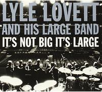 LOVETT, LYLE - IT'S NOT BIG IT'S LARGE..
