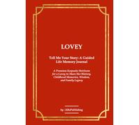LOVEY Tell Me Your Story: A Guided Life Memory Journal: A Premium Keepsake Heirloom for a Lovey to Share Her History, Childhood Memories, Wisdom, and Family Legacy