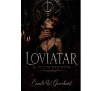 Loviatar - Il Culto Proibito: Un dark romance con miliardario proibito, tra desiderio, potere e devozione