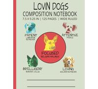 LOVIN DOGS | COMPOSITION NOTEBOOK | 7.25 X 9.25 IN | 125 PAGES | GIRLS BOYS TWEENS ADULTS ANIMAL LOVERS FIRST RESPONDERS: FOR: SMART LEARNING ... VETS | BE PREPARED ORGANIZED FOR CLASS/WORK
