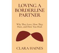 LOVING A BORDERLINE PARTNER: Why They Love, How They Hurt, and How You Heal