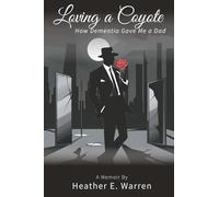 Loving a Coyote: How Dementia Gave Me a Dad