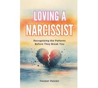 LOVING A NARCISSIST: Recognizing the Patterns Before They Break You