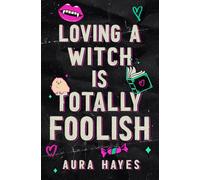 Loving A Witch Is Totally Foolish: A Paranormal Dark Rom-Com