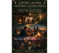Loving Alone, Hating Loneliness: An Introvert’s Guide to Finding Peace and Meaningful Connection
