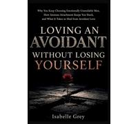 Loving an Avoidant Without Losing Yourself: How to Heal Anxious Attachment, Stop Overthinking, and Find Peace with an Emotionally Unavailable Partner - Even If You Don't Know Whether to Stay or Go