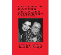 Loving and Hating Charles Bukowski