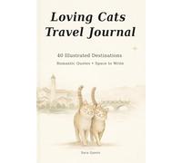 Loving Cats Travel Journal: 40 Illustrated Destinations • Romantic Quotes • Space to Write