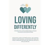 Loving Differently: A Workbook for Autistic Relationships to Deepen Connection and Emotional Safety