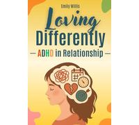 Loving Differently - ADHD in Relationships: 17 Strategies for Women who Feel "Too Much" to Navigate Emotional Intensity, Rejection Sensitivity, Communication Breakdowns, and Marriage Burnout