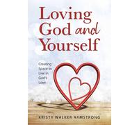 Loving God and Yourself: Creating Space to Live in God's Love