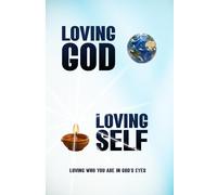 Loving God Loving Self: Loving Who You Are in God’s Eyes