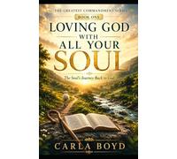 Loving God with All Your Soul: The Soul's Journey Back to God