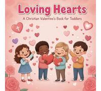 Loving Hearts: A Christian Valentine’s Book for Toddlers