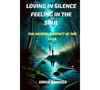 LOVING IN SILENCE FEELING IN THE SOUL: THE INVISIBLE IMPACT OF THE LOVE