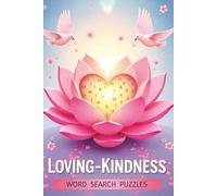 Loving-Kindness Word Search Puzzles: 50+ Heart-Centered Puzzles to Nurture Kindness, Calm, and Connection| Peaceful Words to Cultivate Compassion, ... for Mindfulness, Gratitude & Loving Awareness