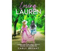 Loving Lauren: A Queer Love Story about Identity, Healing, and Holding On: 1