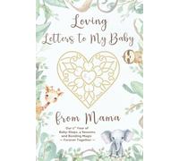 Loving Letters to my Baby from Mama: Our 1st Year of Baby Steps, 4 Seasons, and Bonding Magic-Forever Together
