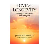 LOVING LONGEVITY: Make your next years your best years