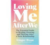 Loving Me After We: The Essential Guide to Healing, Growing and Thriving After a Toxic Relationship