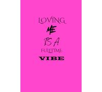 LOVING ME IS A FULLTIME VIBE: A B0old Self-Love Empowering Journal Gifts For Women and Friends