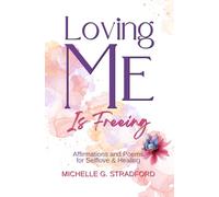 Loving Me Is Freeing: Affirmations and Poems For Self-Love & Healing