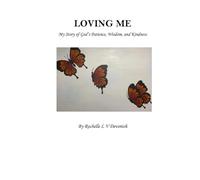 Loving Me: My Story of God’s Patience, Wisdom, and Kindness