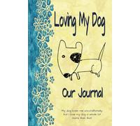 Loving My Dog Our Journal: 110 Lined Blank Pages to Write About Those Special Moments and Memories Made With Your Dog